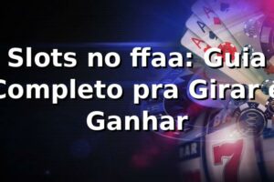 Slots no ffaa: Guia Completo pra Girar e Ganhar 🎰