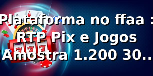 Plataforma no ffaa 📊: RTP, Pix e Jogos (Amostra 1.200, 30 dias)